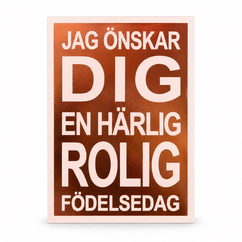 Gratulationskort med texten Jag önskar dig en härlig rolig födelsedag